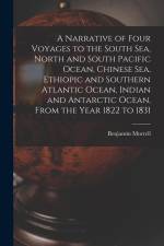 A Narrative of Four Voyages to the South Sea, North and South Pacific Ocean, Chinese Sea, Ethiopic and Southern Atlantic Ocean, Indian and Antarctic O af Benjamin Morrell
