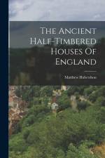 The Ancient Half-timbered Houses Of England af Matthew Habershon