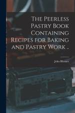 The Peerless Pastry Book Containing Recipes for Baking and Pastry Work .. af John Blitzner