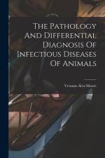 The Pathology And Differential Diagnosis Of Infectious Diseases Of Animals af Veranus Alva Moore