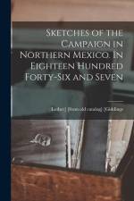 Sketches of the Campaign in Northern Mexico. In Eighteen Hundred Forty-six and Seven af Luther Giddings