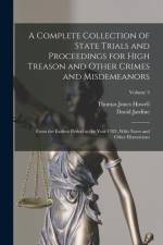 A Complete Collection of State Trials and Proceedings for High Treason and Other Crimes and Misdemeanors: From the Earliest Period to the Year 1783, W af Thomas Jones Howell