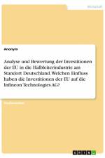 Analyse und Bewertung der Investitionen der EU in die Halbleiterindustrie am Standort Deutschland. Welchen Einfluss haben die Investitionen der EU auf die Infineon Technologies AG? af Anonym