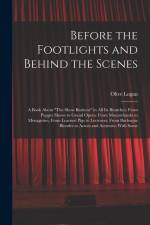Before the Footlights and Behind the Scenes: A Book About 