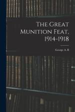 The Great Munition Feat, 1914-1918 af George A. B. Dewar