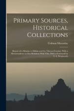 Primary Sources, Historical Collections: Report of a Mission to Sikkim and the Tibetan Frontier: With a Memorandum on Our Relations With Tibe, With a af Colman Macaulay