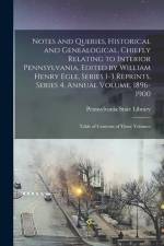 Notes and Queries, Historical and Genealogical, Chiefly Relating to Interior Pennsylvania, Edited by William Henry Egle, Series 1-3 Reprints, Series 4 af Pennsylvania State Library