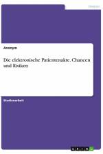 Die elektronische Patientenakte. Chancen und Risiken af Anonym