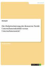 Die Zielpriorisierung des Konzerns Nestlé. Unternehmensleitbild versus Unternehmensziele? af Anonym