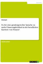 Fu¿hrt eine gendergerechte Sprache zu mehr Chancengleichheit in der beruflichen Karriere von Frauen? af Anonym