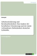 Arbeitsorientierung und Berufszufriedenheit. Eine Analyse der beruflichen Orientierung und der damit verbundenen Zufriedenheit deutscher Lehrkräfte af Anonym