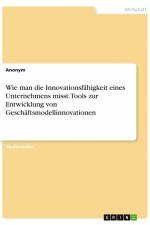Wie man die Innovationsfähigkeit eines Unternehmens misst. Tools zur Entwicklung von Geschäftsmodellinnovationen af Anonym