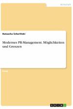 Modernes PR-Management. Möglichkeiten und Grenzen af Natascha Scherlitzki