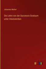 Die Lehre von der Successio Graduum unter Intestaterben af Johannes Merkel