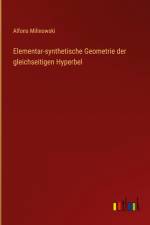 Elementar-synthetische Geometrie der gleichseitigen Hyperbel af Alfons Milinowski