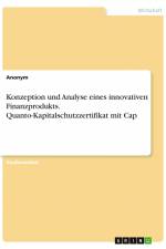 Konzeption und Analyse eines innovativen Finanzprodukts. Quanto-Kapitalschutzzertifikat mit Cap af Anonym