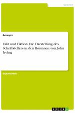 Fakt und Fiktion. Die Darstellung des Schriftstellers in den Romanen von John Irving af Anonym