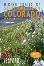 Hiking Trails of Southwestern Colorado, Fifth Edition af John Peel