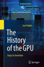 The History of the GPU - Steps to Invention af Jon Peddie