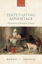 Perpetuating Advantage af Robert E. (Emeritus Distinguished Professor of Philosophy Goodin