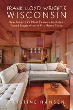 Frank Lloyd Wright's Wisconsin af Kristine Hansen