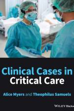 Clinical Cases in Critical Care af Alice (Surrey and Sussex Healthcare NHS Trust) Myers
