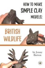 How to Make Simple Clay Models: British Wildlife af Jenny Barton