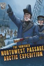The Vanished Northwest Passage Arctic Expedition