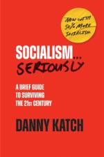 Socialism . . . Seriously af Danny Katch