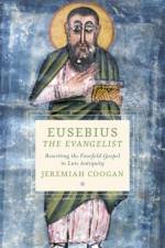Eusebius the Evangelist af Jeremiah (Assistant Professor of New Testament Coogan