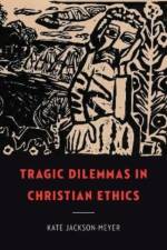 Tragic Dilemmas in Christian Ethics af Kate Jackson-Meyer