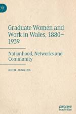 Graduate Women and Work in Wales, 1880–1939 af Beth Jenkins