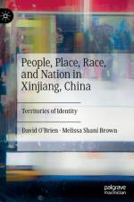 People, Place, Race, and Nation in Xinjiang, China af David O’Brien