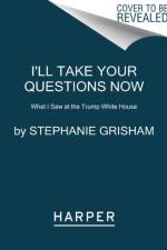 I'll Take Your Questions Now af Stephanie Grisham