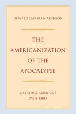 The Americanization of the Apocalypse af Donald Harman (Douglas Professor of Canadian and Colonial History Akenson
