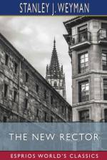 The New Rector (Esprios Classics) af Stanley J. Weyman