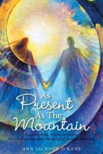 As Present as the Mountain af Ann Jackson O'Kane