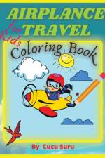 AIRPLANE TRAVEL COLORING BOOK FOR KIDS af Cucu Suru