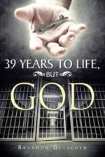 39 Years to Life, but God af Brandon Getachew