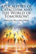 Apocalypses of Cataclysm and the World of Tomorrow! af Bishop Wm Larue Dillard