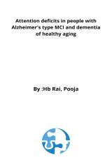 Attention deficits in people with Alzheimer's type MCI and dementia of healthy aging af Rai Pooja