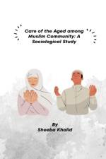 Care of the Aged among Muslim Community af Sheeba Khalid