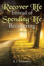 Recover Life Instead of Spending Life Recovering af Thompson B. J. Thompson