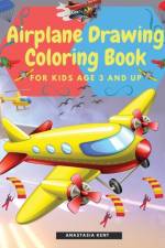 Airplane Drawing Coloring Book for Kids Aged 3 and UP af Anastasia Kent