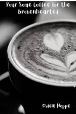 Pour Some Coffee for the Brokenhearted af Owen Hoppe