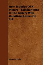 How To Judge Of A Picture - Familiar Talks In The Gallery With Uncriticial Lovers Of Art af John Van Dyke