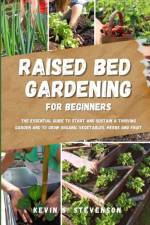 Raised Bed Gardening for Beginners af Kevin S. Stevenson