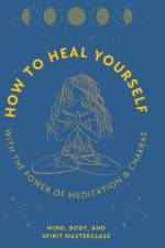 How to Heal Yourself af Body And Spirit Masterclass Mind