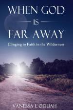When God is Far Away: Clinging to Faith in the Wilderness af Vanessa Oduah