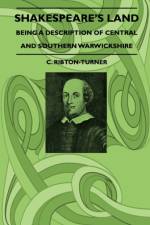 Shakespeare's Land - Being A Description Of Central And Southern Warwickshire af C. Ribton-Turner